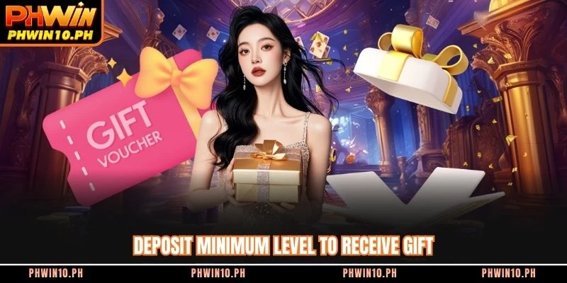 Deposit minimum level to receive gift