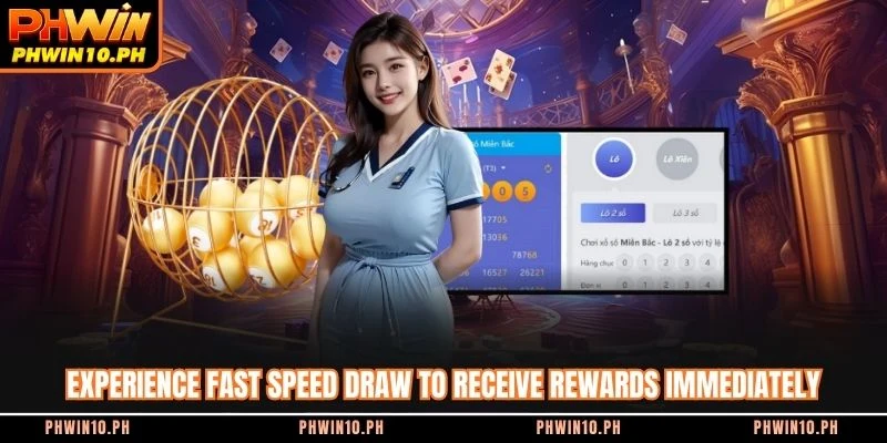 Experience fast speed draw to receive rewards immediately