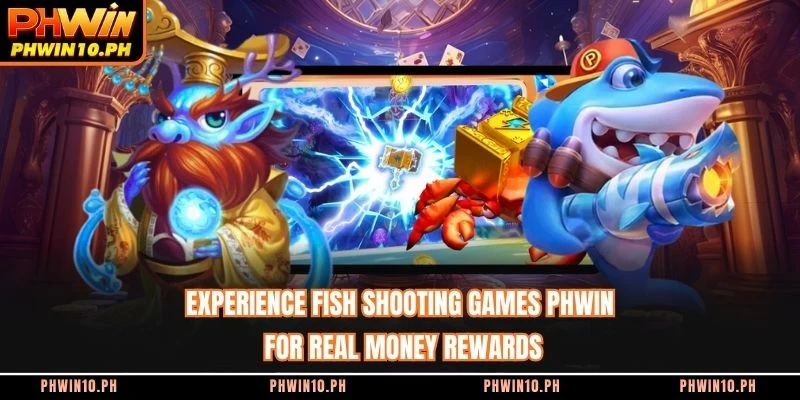 Experience fish shooting games PHWIN for real money rewards