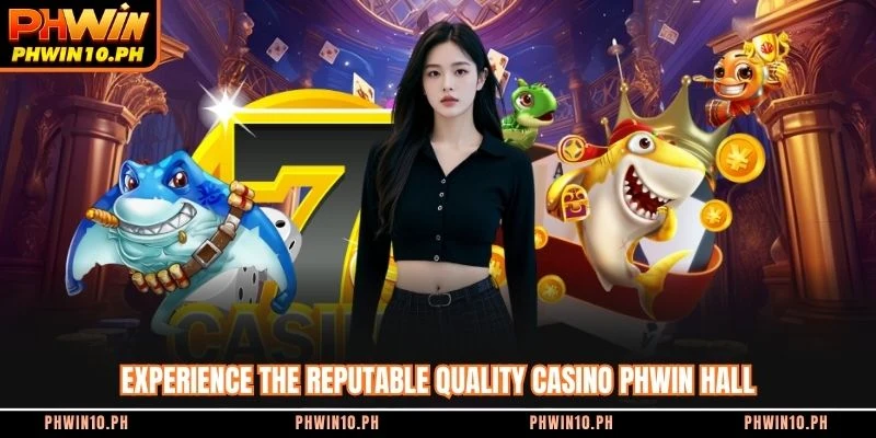 Experience the reputable quality casino PHWIN hall