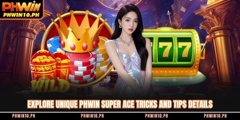 Explore unique PHWIN super ace tricks and tips details