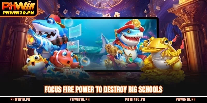 Focus fire power to destroy big schools