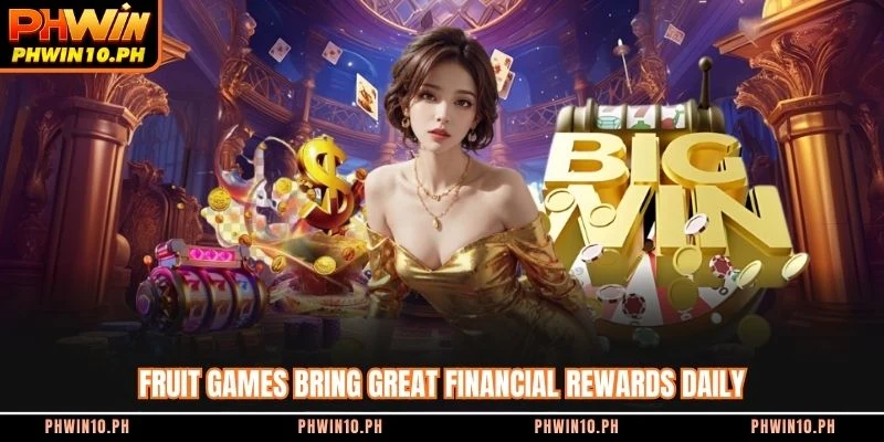 Fruit games bring great financial rewards daily