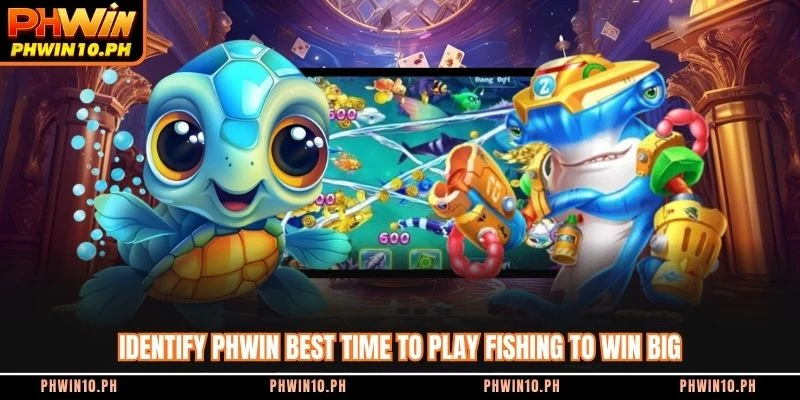 Identify PHWIN best time to play fishing to win big