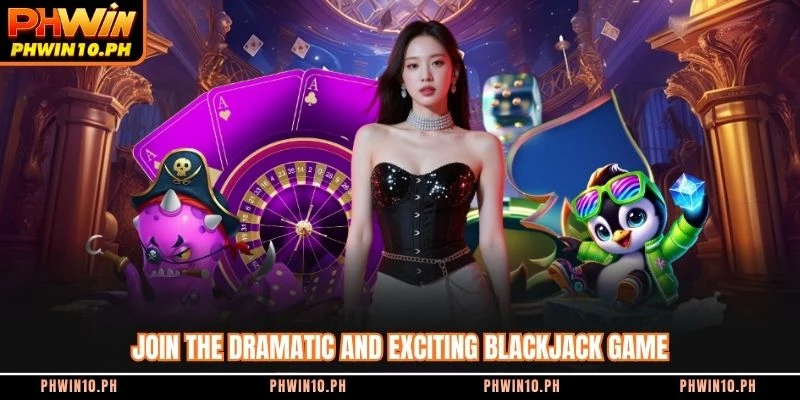 Join the dramatic and exciting blackjack game