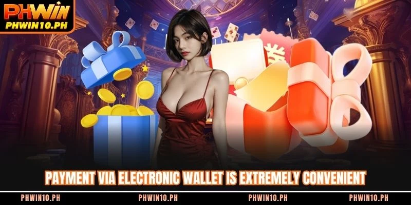 Payment via electronic wallet is extremely convenient