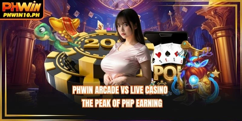 PHWIN Arcade Vs Live Casino - The Peak Of PHP Earning
