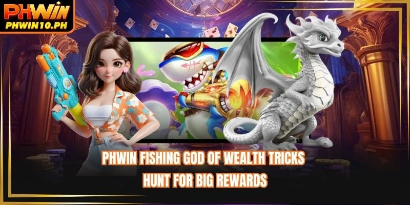 PHWIN Fishing God Of Wealth Tricks - Hunt For Big Rewards