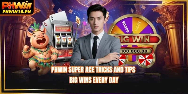 PHWIN Super Ace Tricks And Tips - Big Wins Every Day