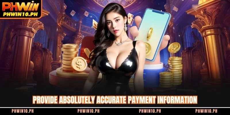 Provide absolutely accurate payment information