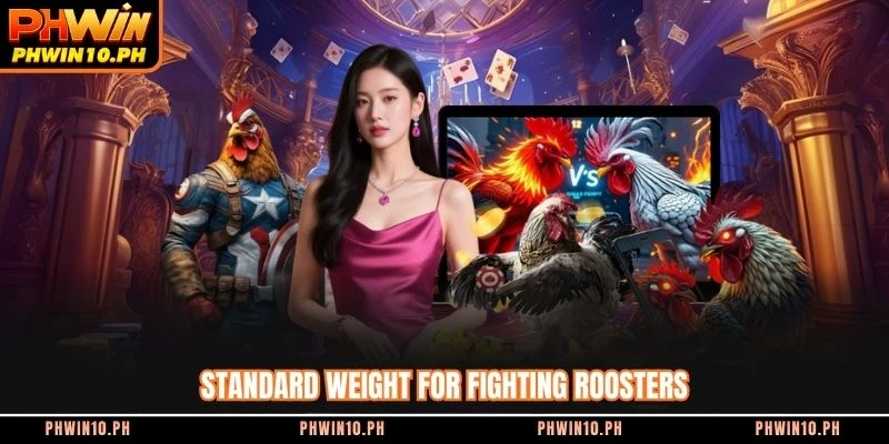 Standard weight for fighting roosters
